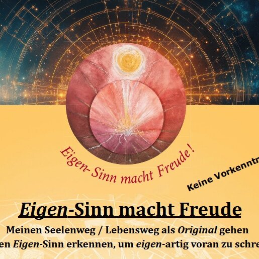 Eigen-Sinn macht Freude    * Meinen Seelenweg / Lebensweg als Original gehen  -  mit Hilfe der Psychologischen Astrologie *