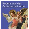Studioausstellung "Rubens aus der Gottesackerkirche"