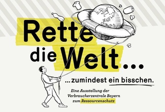 Ausstellung »Rette die Welt ... zumindest ein bisschen.« der Verbraucherzentrale Bayern mit Führungen für Schulklassen