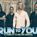 RUN TO YOU - Bryan Adams Tribute