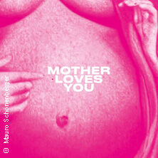 Mother Loves You – Dschungel Wien
