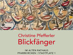 Ausstellung von Christine Pfefferler - Blickfänger