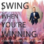 Swing When You're Winning - Robbie Williams Tribute Show
