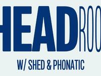 Headroom with Shed & Phonatic