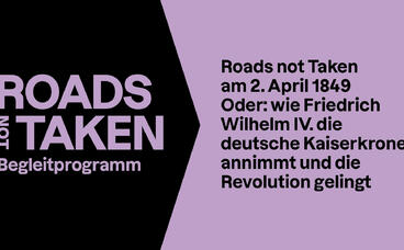 Roads not Taken am 2. April 1849, oder: wie Friedrich Wilhelm IV. die deutsche Kaiserkrone annimmt und die Revolution gelingt 