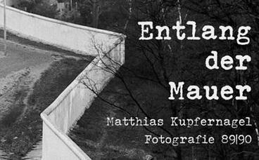 Entlang der Mauer. Matthias Kupfernagel. Fotografie 89/90 