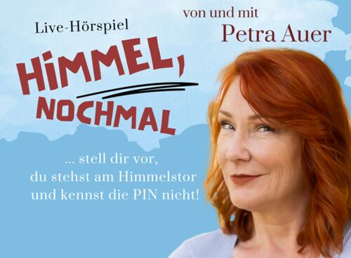 Himmel, nochmal! - Ein Live-Hörspiel von und mit Petra Auer