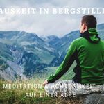 Auszeit in Bergstille - Meditation & Achtsamkeit auf einer Alpe