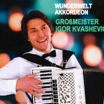 Igor Kvashevich - Wunderwelt Akkordeon