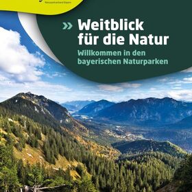 Weitblick für die Natur - Willkommen in den bayerischen Naturparken!