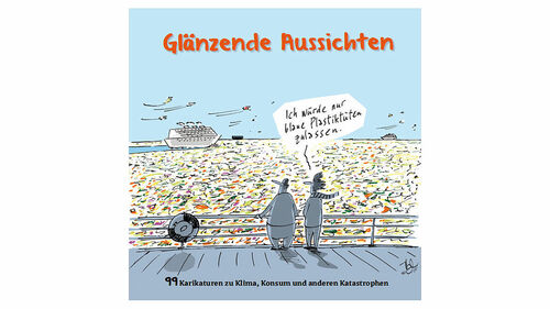 Online: Ausstellung “Glänzende Aussichten” – 99 Karikaturen zu Klima, Konsum und anderen Katastrophen