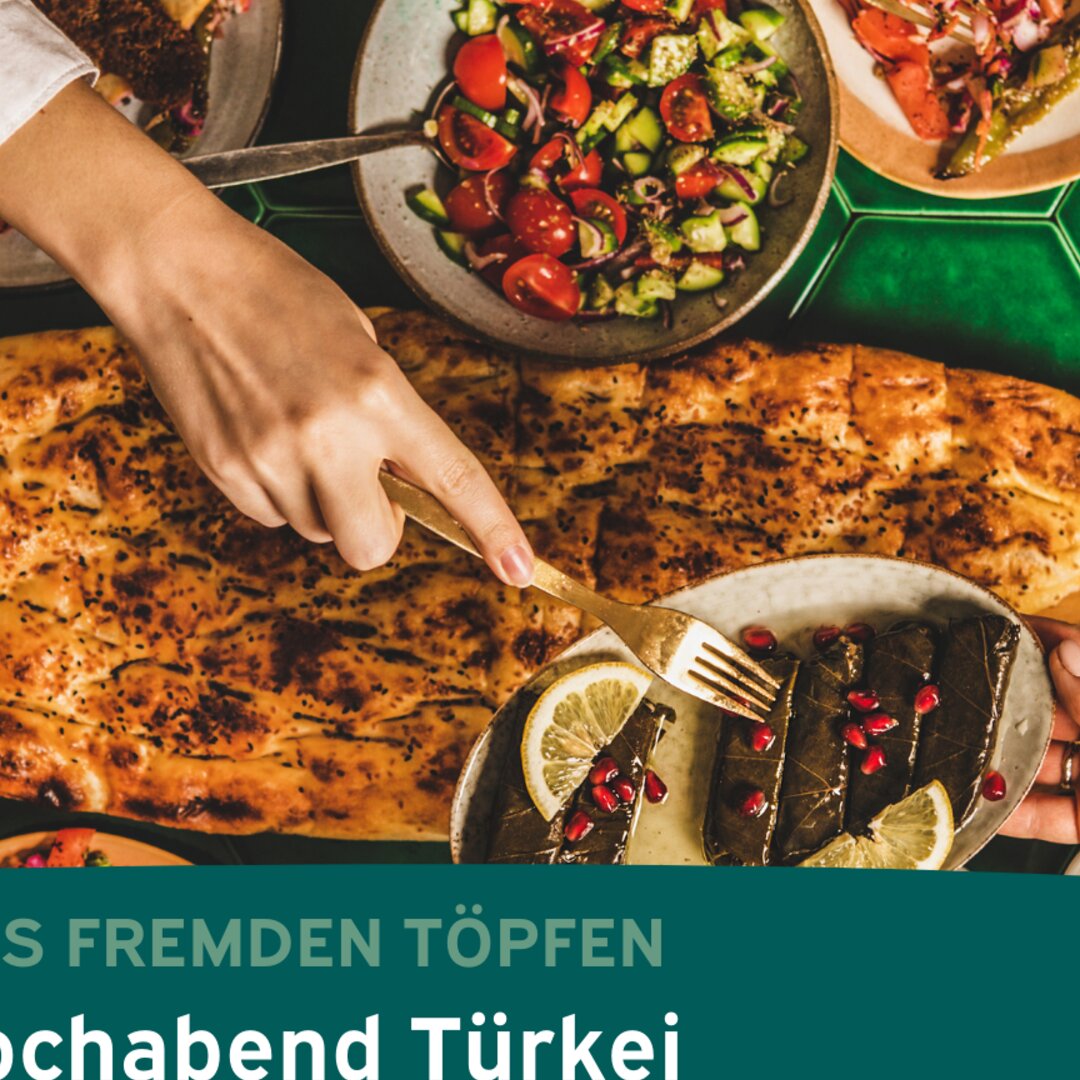 Aus fremden Töpfen - Kochabend Türkei