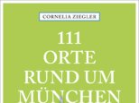 111 Orte rund um München, die man gesehen haben muss Lesung mit Cornelia Ziegler