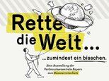 Ausstellung »Rette die Welt ... zumindest ein bisschen.« der Verbraucherzentrale Bayern mit Führungen für Schulklassen