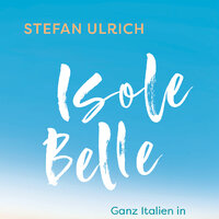 Literatur im Süden - "Isole Belle": Buchvorstellung mit Stefan Ulrich, Moderation: Kia Vahland (SZ)