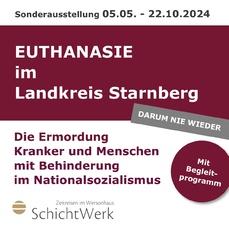 Sonderausstellung „EUTHANASIE im Landkreis Starnberg - Die Ermordung Kranker und Menschen mit Behinderung im Nationalsozialismus“
